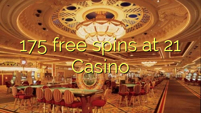 175 free spins at 21 Casino