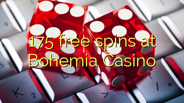 175 giliran free ing Bohemia Casino