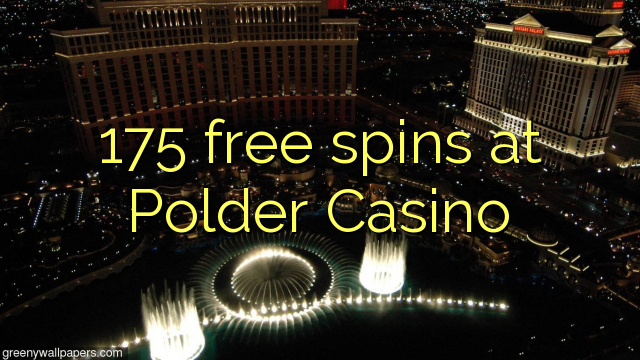 175 giros gratis en pólder Casino