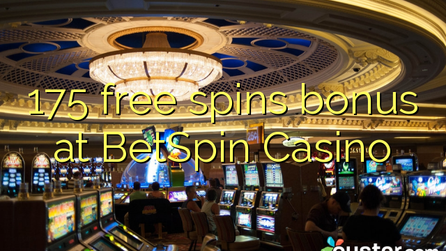 175 free spins bonus at BetSpin Casino