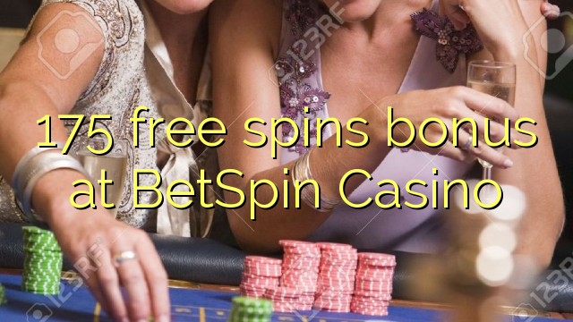 175 free spins bonus at BetSpin Casino