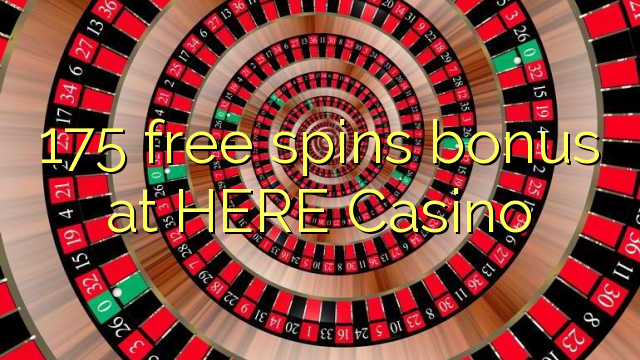 175 besplatno okreće bonus u OVDJE Casino