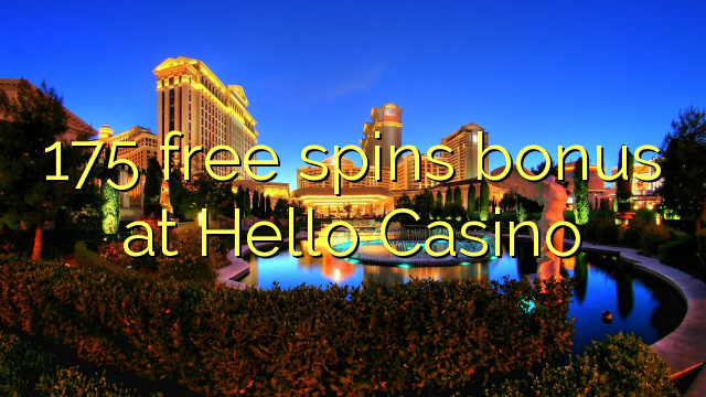 175 free spins bonus sa Hello Casino