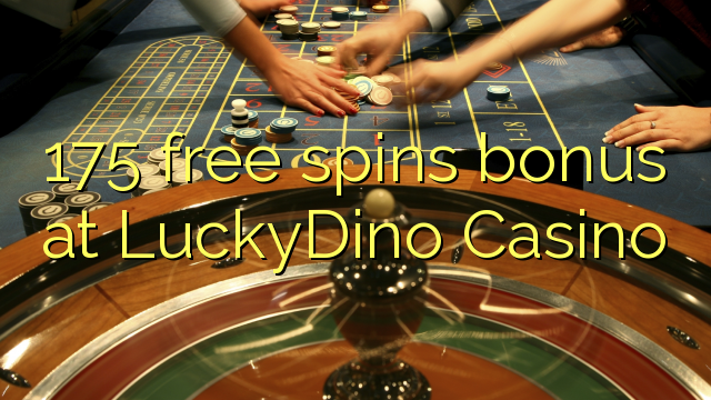 175 free spins bonus at LuckyDino Casino