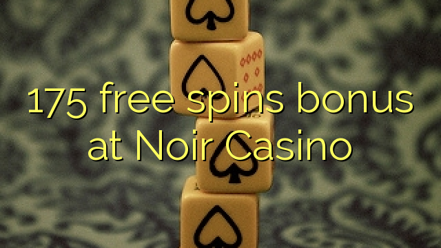 175 free spins bonus at Noir Casino