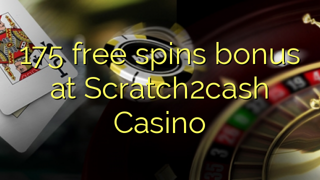 175 gratis spinn bonus på Scratch2cash Casino