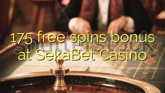 175 free spins bonus a SekaBet Casino