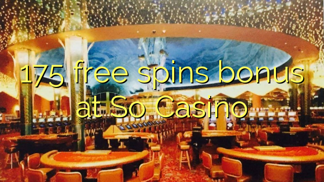 175 free spins bonusu So Casino