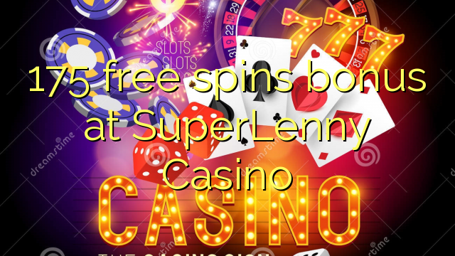 175 miễn phí quay thưởng tại SuperLenny Casino