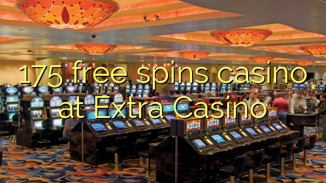 175 xira gratis casino no Casino Extra