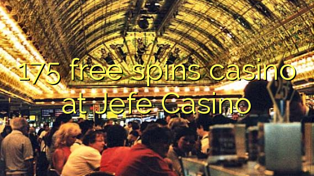 175 ilmaiskierrosta kasinon Jefe Casino
