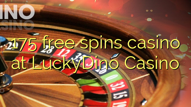 175 free spins casino at LuckyDino Casino