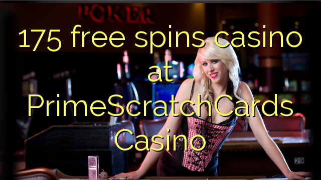 175 free spins casino at PrimeScratchCards Casino