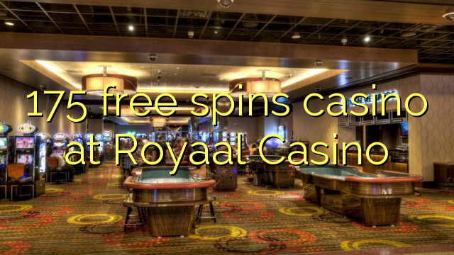 175 free spins casino at Royaal  Casino