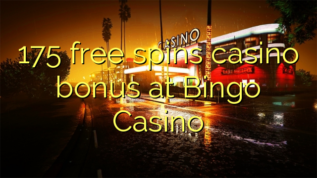 175 free spins casino bonus at Bingo Casino