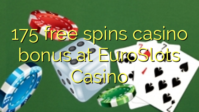 175 free spins casino bonus at EuroSlots Casino