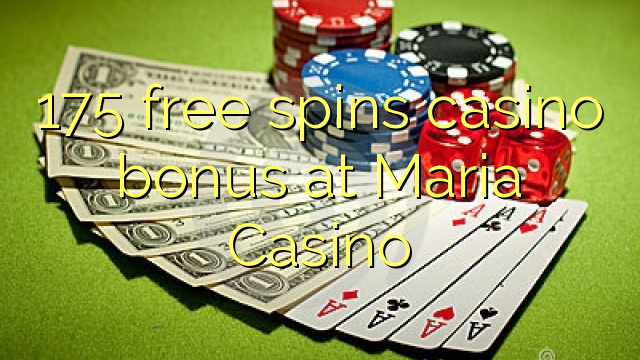 175 free spins casino bonus at Maria Casino