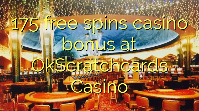 175 free spins casino bonus at OkScratchcards Casino