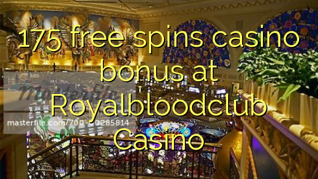 175 free spins casino bonus at Royalbloodclub Casino