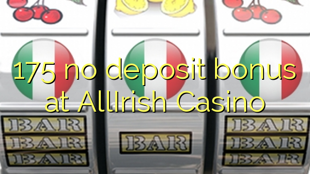 175 no deposit bonus at AllIrish Casino