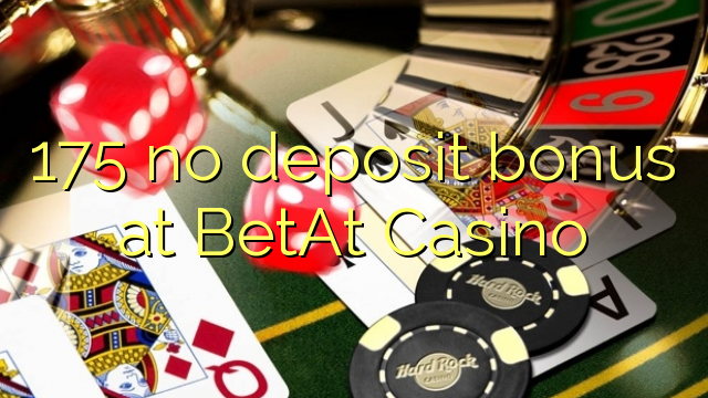 175 no deposit bonus at BetAt Casino