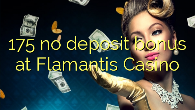 175 no deposit bonus at Flamantis Casino