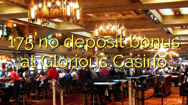 175 ingen insättningsbonus på Glorious Casino