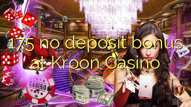 175 no paga cap dipòsit al Kroon Casino