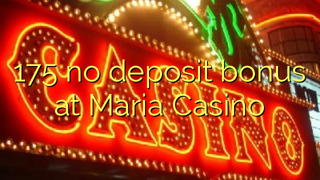 175 no deposit bonus at Maria Casino