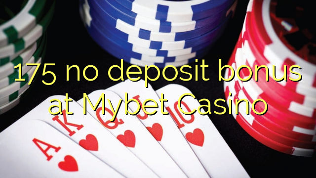 Wala'y deposit bonus ang 175 sa Mybet Casino