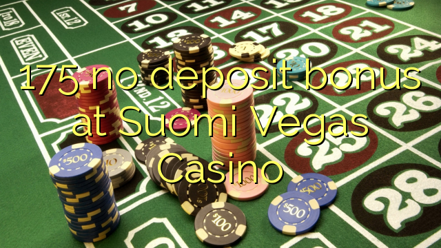 175 euweuh deposit bonus di Suomi Vegas Kasino