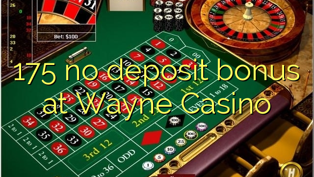 175 no deposit bonus at Wayne  Casino