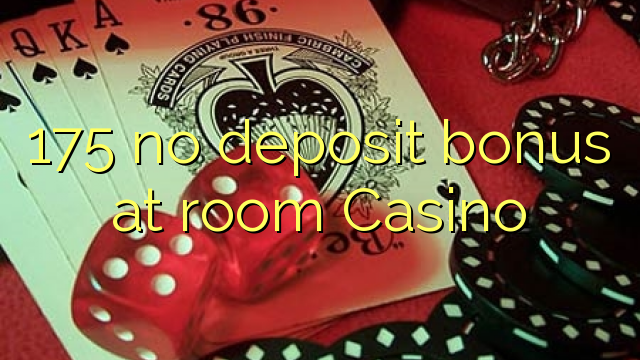 175 no deposit bonus at room Casino