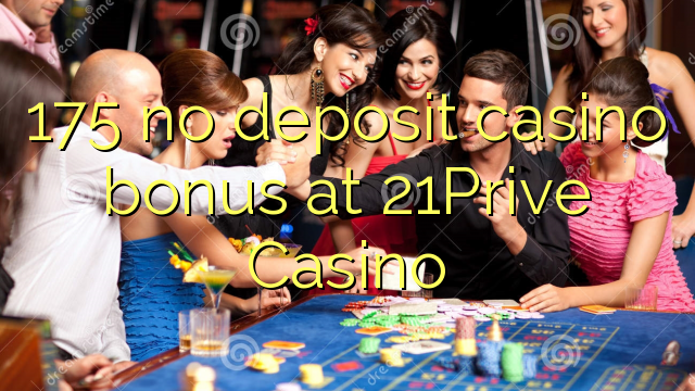 175 walay deposit casino bonus sa 21Prive Casino