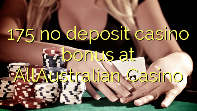 175 no deposit casino bonus at AllAustralian Casino