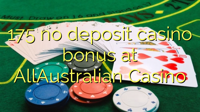 175 no deposit casino bonus at AllAustralian Casino