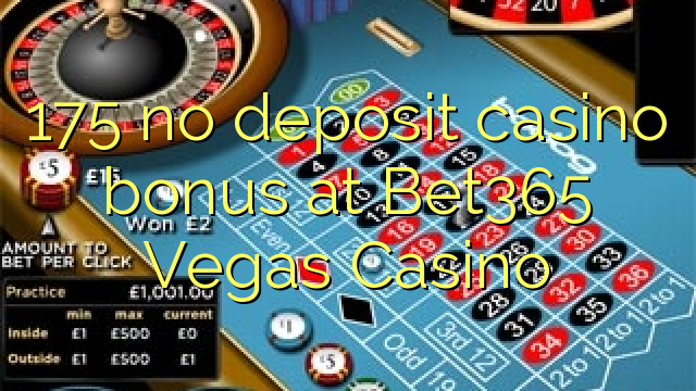 175 no deposit casino bonus at Bet365 Vegas Casino