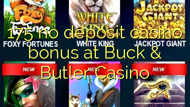 175 euweuh deposit kasino bonus di Buck & Butler Kasino