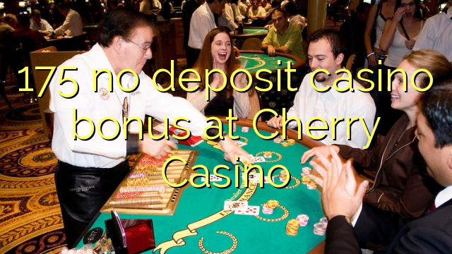 175 no deposit casino bonus at Cherry Casino