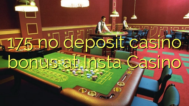 175 no deposit casino bonus at Insta  Casino