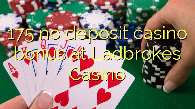 175 no deposit casino bonus bij Ladbrokes Casino