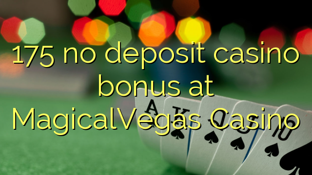 175 MagicalVegas Casino hech depozit kazino bonus