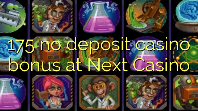 175 no deposit casino bonus at Next  Casino