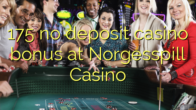 175 no deposit casino bonus at Norgesspill Casino