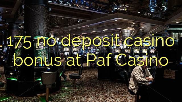 175 no deposit casino bonus at Paf Casino