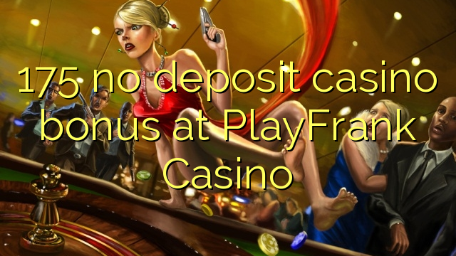 175 no deposit casino bonus at PlayFrank Casino