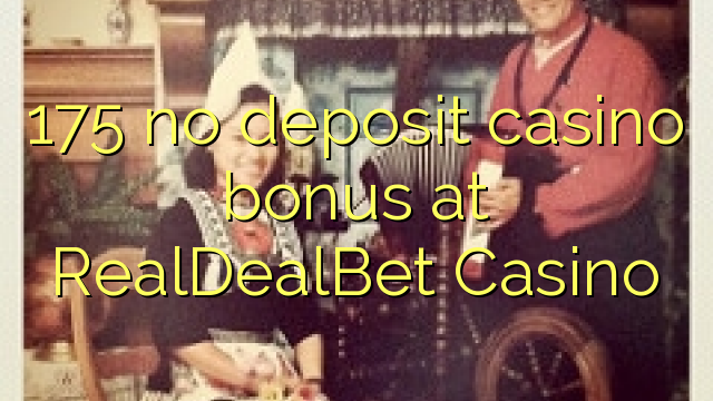 175 no deposit casino bonus at RealDealBet Casino