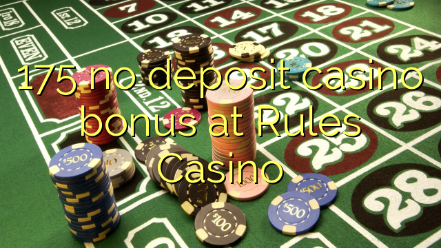 175 no deposit casino bonus at Rules Casino