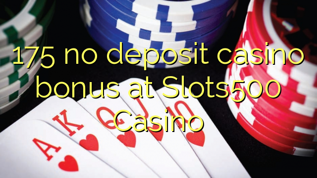 175 no deposit casino bonus at Slots500 Casino