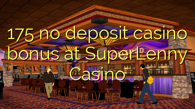 175 no deposit casino bonus at SuperLenny Casino